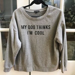 My Dog Thinks I’m Cool Sweatshirt